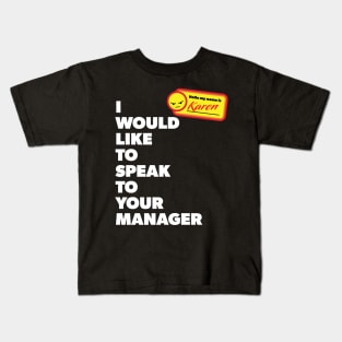 My Name is Karen and I Would Like to Speak with Your Manager Kids T-Shirt